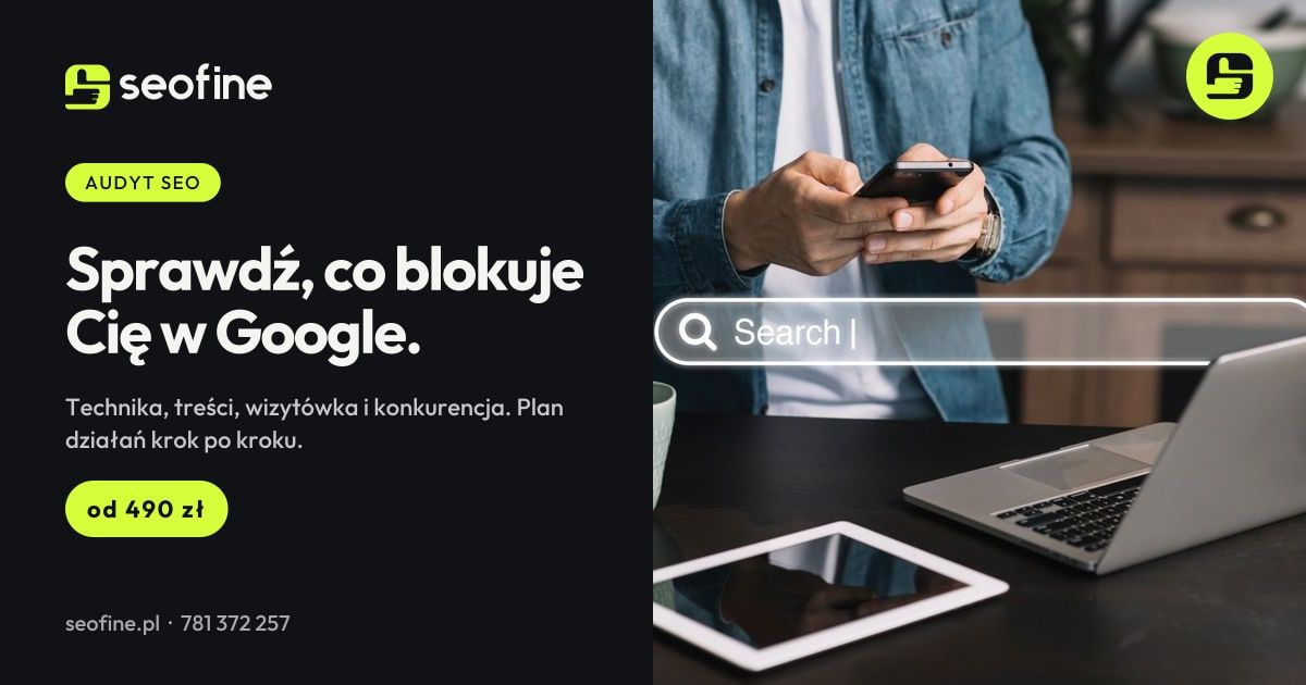 Audyt SEO w Seofine: sprawdź, co blokuje Twoją stronę w Google, od 490 zł