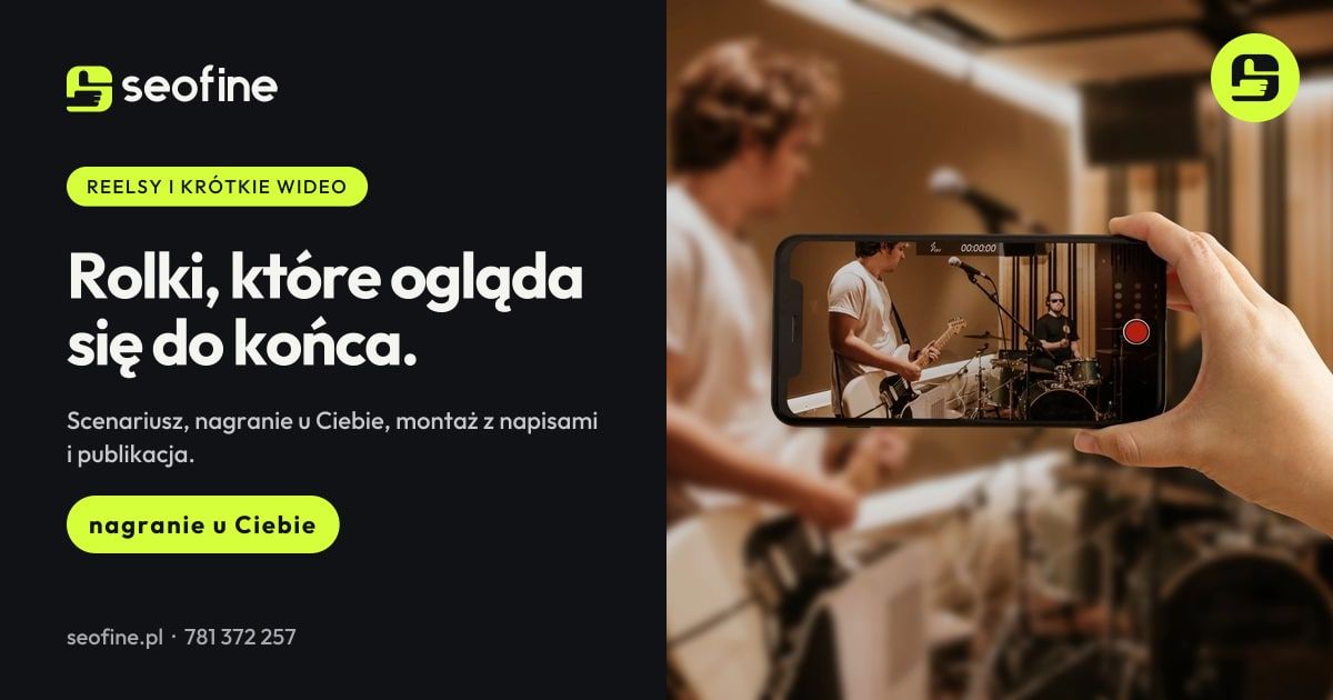 Reelsy i krótkie wideo w Seofine: rolki nagrywane u klienta, montaż z napisami i publikacja