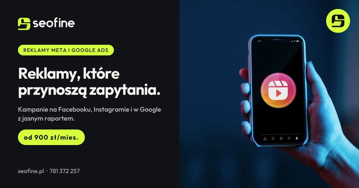 Reklamy Meta i Google Ads w Seofine: kampanie, które przynoszą zapytania, od 900 zł miesięcznie