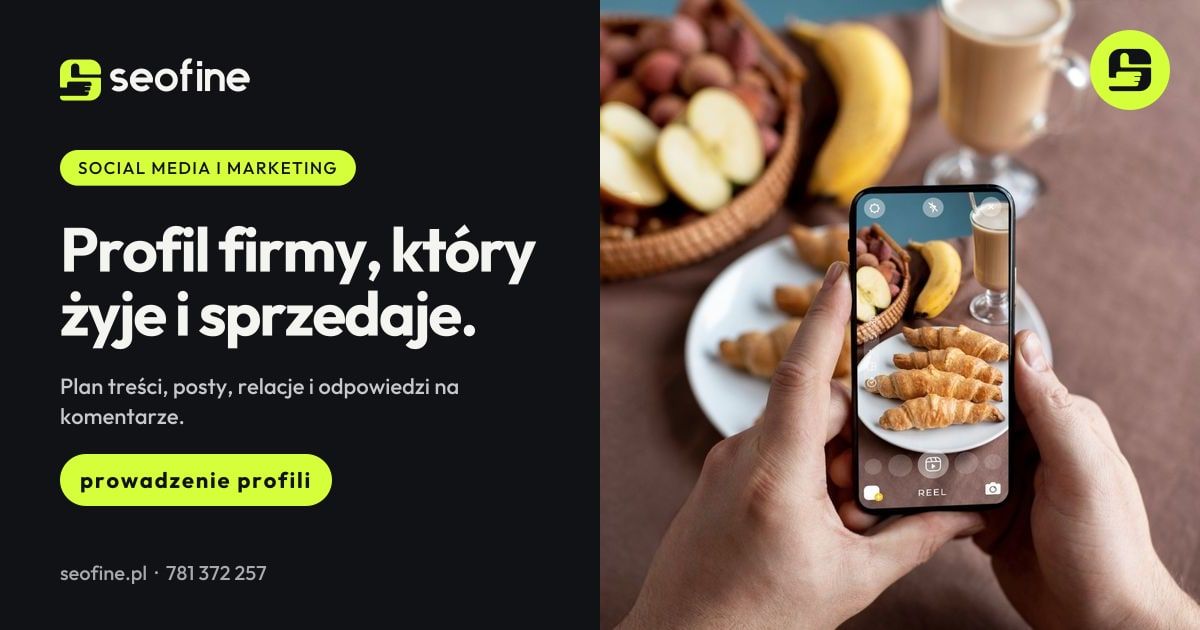 Prowadzenie social media w Seofine: profil firmy, który żyje i sprzedaje